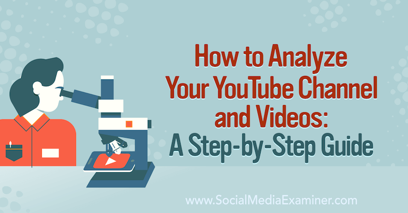 כיצד לנתח את ערוץ YouTube וסרטוני הווידאו שלך: מדריך מפורט על בוחן מדיה חברתית.