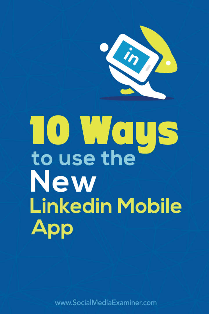10 דרכים לשימוש באפליקציית LinkedIn החדשה לנייד: בוחן מדיה חברתית