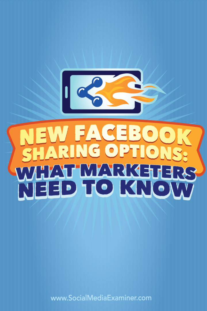 אפשרויות שיתוף חדשות בפייסבוק: מה משווקים צריכים לדעת: בוחן מדיה חברתית