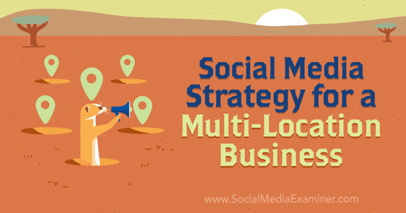 אסטרטגיית שיווק במדיה חברתית לעסקים מרובי מיקום מאת ג'ואל נומרקהאם בבודק המדיה החברתית.
