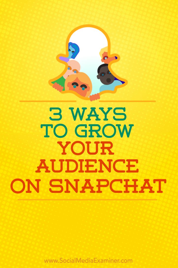 3 דרכים להגדיל את הקהל שלכם ב- Snapchat: בוחן מדיה חברתית