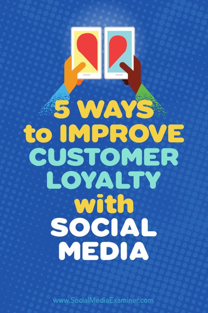 טיפים לחמש דרכים להשתמש במדיה החברתית כדי להגביר את נאמנות הלקוחות.