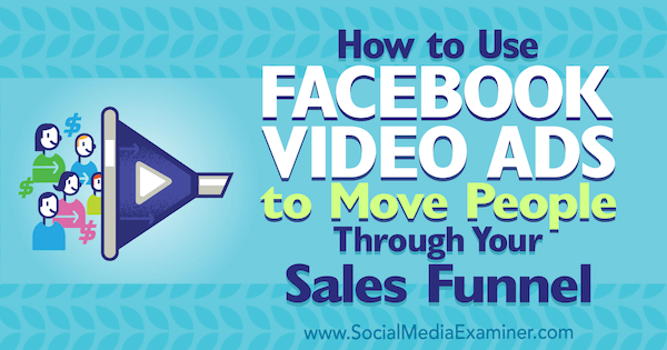 כיצד להשתמש במודעות וידאו בפייסבוק כדי להעביר אנשים דרך משפך המכירות שלך על ידי צ'רלי לורנס בבודק מדיה חברתית.