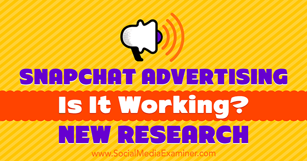 פרסום ב- Snapchat: האם זה עובד? מחקר חדש של מישל קרסניאק על בוחן המדיה החברתית.