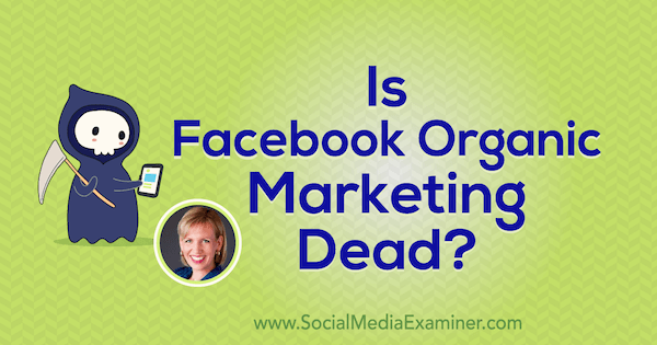האם שיווק אורגני בפייסבוק מת? המציג תובנות של מארי סמית בפודקאסט לשיווק ברשתות חברתיות.