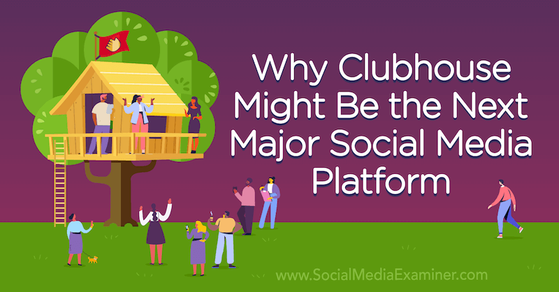 מדוע מועדון עשוי להיות פלטפורמת המדיה החברתית הגדולה הבאה עם דעה מאת מייקל סטלזנר, מייסד בוחן המדיה החברתית.