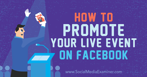 כיצד לקדם את האירוע החי שלך בפייסבוק: בוחן מדיה חברתית