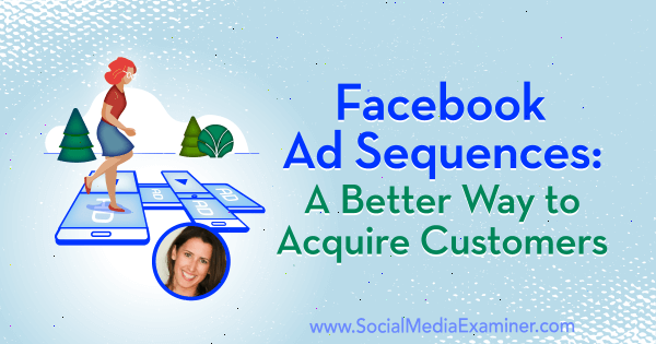 רצפי מודעות בפייסבוק: דרך טובה יותר לרכוש לקוחות המציגים תובנות של אמנדה בונד בפודקאסט לשיווק ברשתות חברתיות.