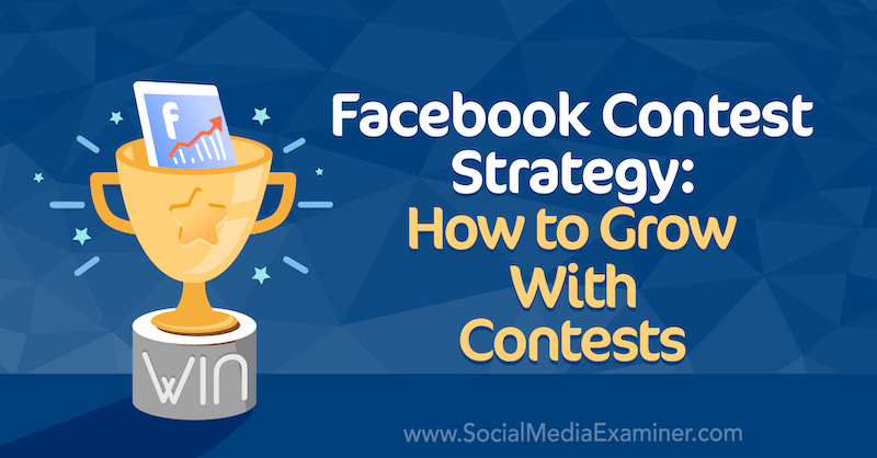 אסטרטגיית תחרות בפייסבוק: כיצד לגדול עם תחרויות מאת אלי בלויד בבודק מדיה חברתית.