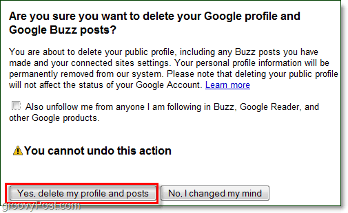 אם אתה בטוח שברצונך למחוק את הפוסטים שלך ב- Google Buzz אז לחץ על כן מחק אותי פרופיל והודעות ו- Google Buzz ייעלמו!