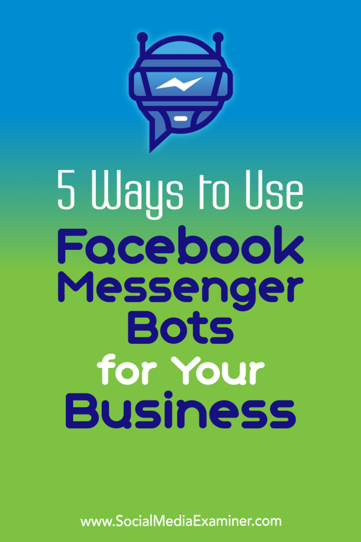 5 דרכים להשתמש בבוטס מסנג'ר של פייסבוק לעסק שלך על ידי אנה גוטר בבודקת מדיה חברתית.