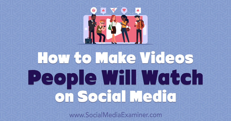 כיצד ליצור סרטונים שאנשים יצפו ברשתות החברתיות: בוחן מדיה חברתית