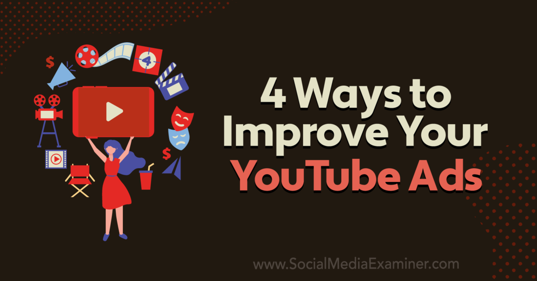 4 דרכים לשפר את מודעות YouTube שלך: בוחן מדיה חברתית