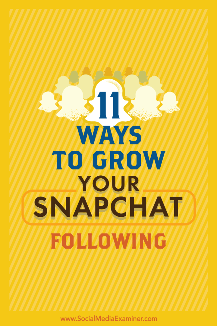 טיפים על 11 דרכים קלות להרחיב את קהל ה- Snapchat שלך.