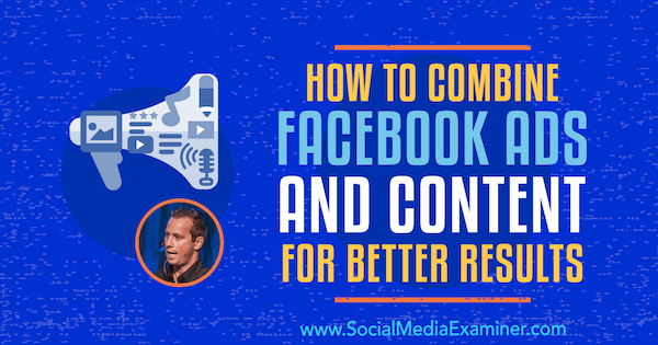 כיצד לשלב מודעות ותוכן בפייסבוק לתוצאות טובות יותר המציעות תובנות של קית 'קרנס בפודקאסט לשיווק ברשתות חברתיות.
