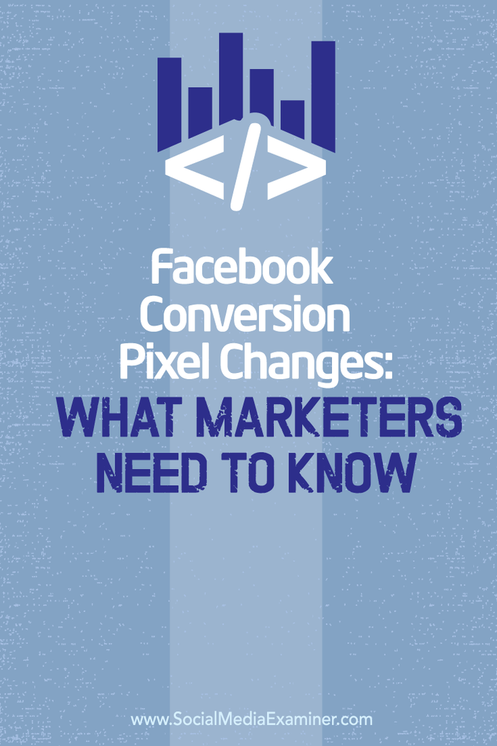 שינויים בפיקסל המרה בפייסבוק: מה משווקים צריכים לדעת: בוחן מדיה חברתית