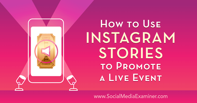 כיצד להשתמש בסיפורי אינסטגרם לקידום אירוע חי מאת ניק וולני בבודק המדיה החברתית.