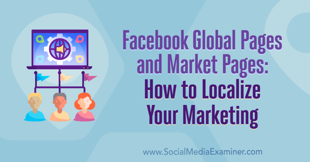 עמודים עולמיים של פייסבוק ודפי שוק: כיצד למקם את השיווק שלך מאת איימי הייוורד בבודק מדיה חברתית.