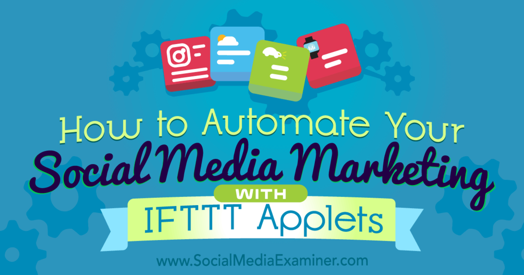 כיצד להפוך את שיווק המדיה החברתית לאוטומטית באמצעות יישומוני IFTTT: בוחן מדיה חברתית