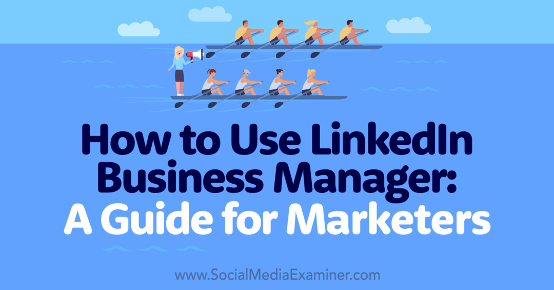 כיצד להשתמש במנהל העסקים של LinkedIn: מדריך למשווקים-בוחן מדיה חברתית