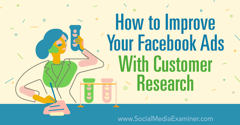 כיצד לשפר את מודעות הפייסבוק שלך באמצעות מחקר לקוחות מאת ברנטון טורלי בבודק מדיה חברתית.