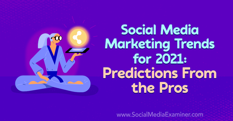 מגמות שיווק במדיה חברתית לשנת 2021: חיזויים מהמקצוענים: בוחן מדיה חברתית