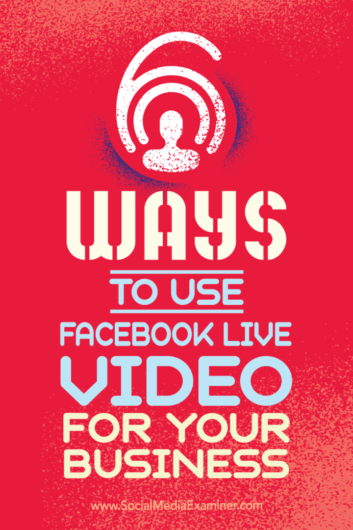 6 דרכים להשתמש בווידאו חי בפייסבוק לעסק שלך: בוחן מדיה חברתית