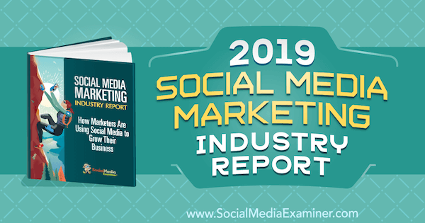 דו"ח תעשיית שיווק במדיה חברתית 2019 מאת מייקל סטלזנר על בוחן המדיה החברתית.