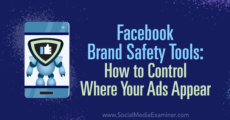 כלי בטיחות המותג של פייסבוק: כיצד לשלוט היכן יופיעו המודעות שלך מאת טרה צירקר בבודקת המדיה החברתית.