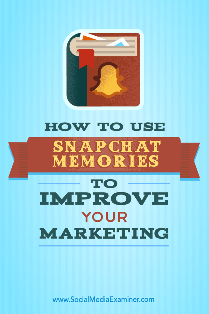 כיצד להשתמש בזיכרונות Snapchat לשיפור השיווק שלך: בוחן מדיה חברתית