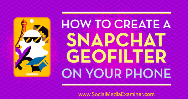 כיצד ליצור ג 'פילטר של Snapchat בטלפון שלך מאת שון איילה בבודק המדיה החברתית.