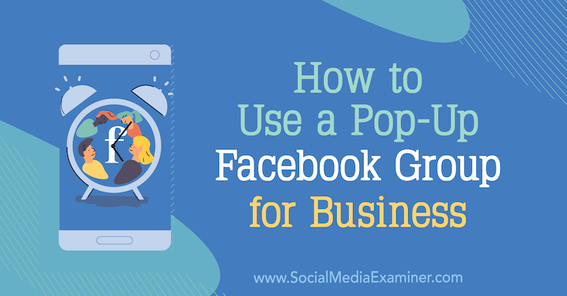 כיצד להשתמש בקבוצת פייסבוק מוקפצת לעסקים: בוחן מדיה חברתית