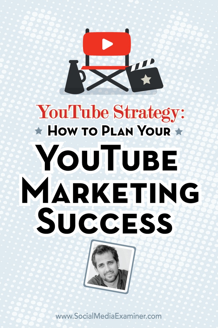 אסטרטגיית YouTube: כיצד לתכנן את הצלחת השיווק שלך ב- YouTube: בוחן מדיה חברתית