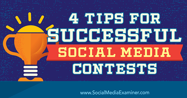 4 טיפים לתחרויות מדיה חברתית מוצלחות מאת ג'יימס שרר בבוחן המדיה החברתית.