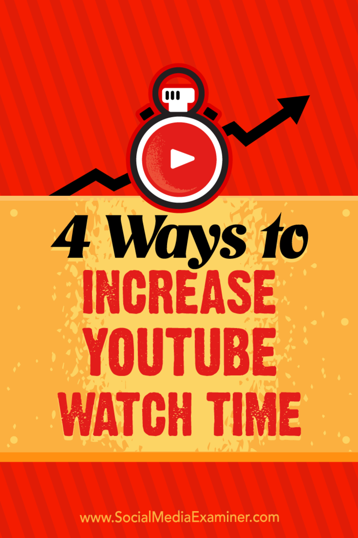 4 דרכים להגדיל את זמן הצפייה ב- YouTube מאת אריק זאקס בבודק המדיה החברתית.