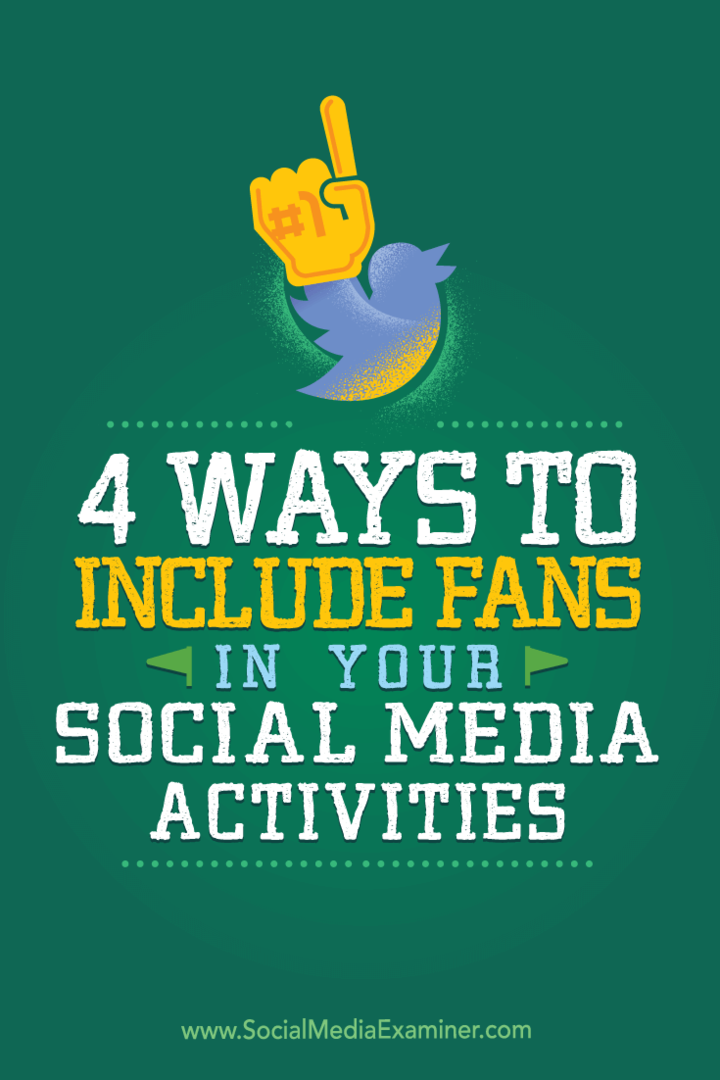 4 דרכים לכלול אוהדים בפעילויות המדיה החברתית שלך: בוחן מדיה חברתית