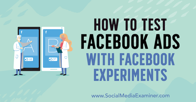 כיצד לבדוק מודעות פייסבוק באמצעות ניסויים בפייסבוק מאת טוני כריסטנסן בבודק מדיה חברתית.