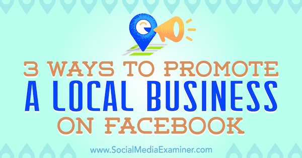 3 דרכים לקידום עסק מקומי בפייסבוק מאת ג'וליה ברמבל בוחנת המדיה החברתית.