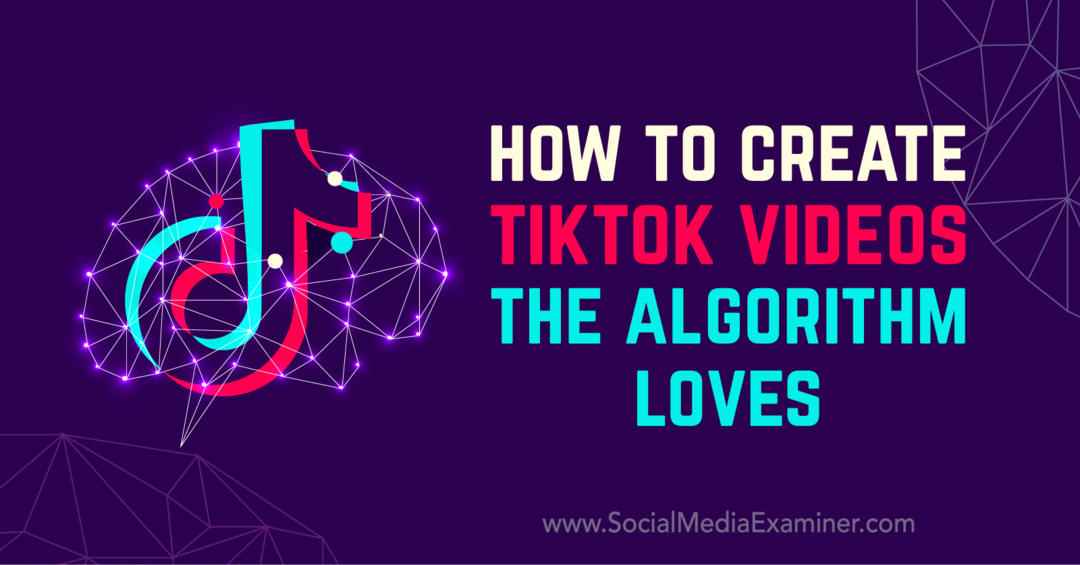 כיצד ליצור סרטוני TikTok האוהבים באלגוריתם מאת מאט ג'ונסטון בבודק המדיה החברתית.