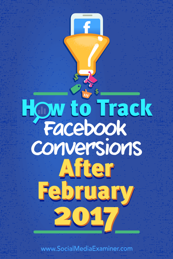 כיצד לעקוב אחר המרות בפייסבוק לאחר פברואר 2017: בוחן מדיה חברתית