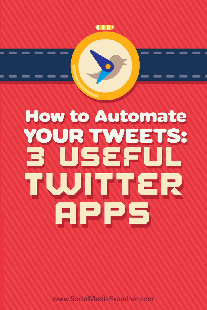 כיצד להפוך את הציוצים שלך לאוטומטיים: 3 אפליקציות שימושיות לטוויטר: בוחן מדיה חברתית