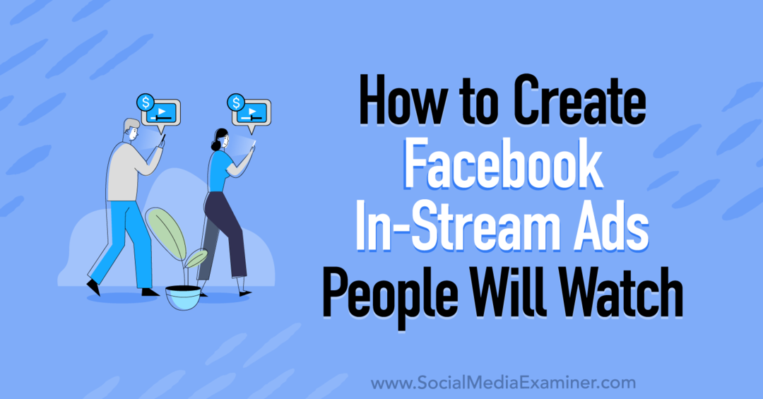 כיצד ליצור מודעות In-Stream של פייסבוק שאנשים יצפו בהן מאת קורינה קיף בבוחן המדיה החברתית.