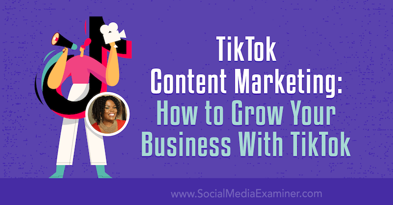 שיווק תוכן של TikTok: כיצד ניתן להרחיב את העסק שלך באמצעות TikTok מאת Keenya Kelly בבודקת המדיה החברתית.