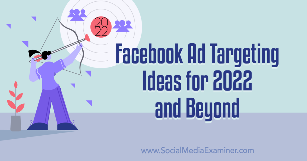 רעיונות למיקוד מודעות בפייסבוק לשנת 2022 ואילך: בוחן מדיה חברתית