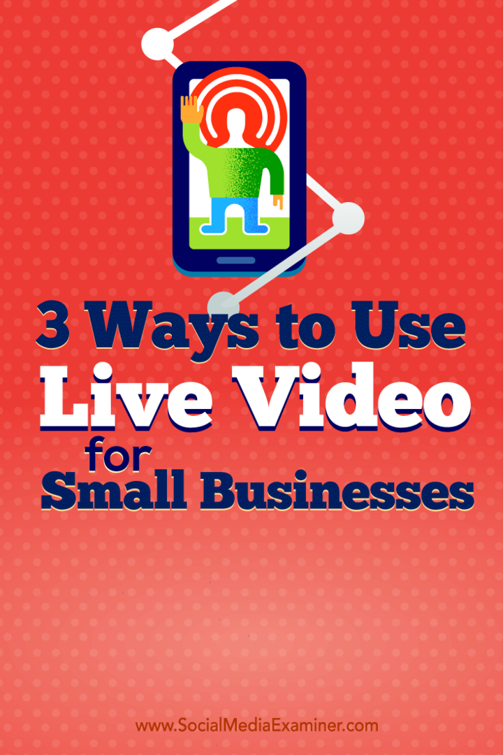 3 דרכים לשימוש בווידאו חי לעסקים קטנים: בוחן מדיה חברתית