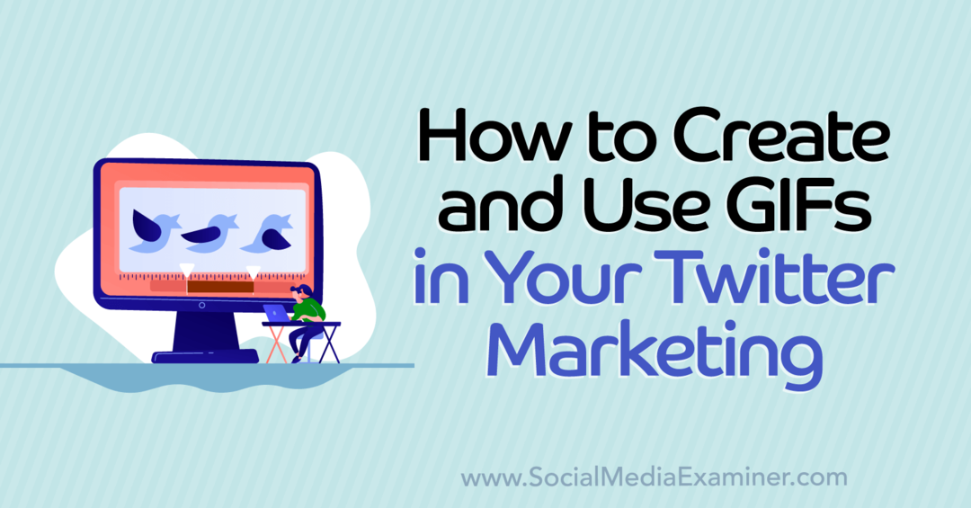 כיצד ליצור ולהשתמש בגיפים ב-Twitter Marketing-Social Media Examiner