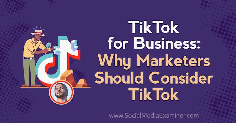 TikTok לעסקים: מדוע משווקים צריכים לשקול את TikTok שמציע תובנות של מייקל סאנצ'ס בפודקאסט לשיווק ברשתות חברתיות.