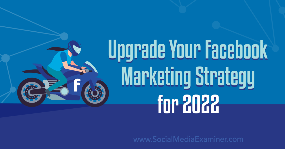 שדרג את אסטרטגיית השיווק שלך בפייסבוק לשנת 2022: בוחן מדיה חברתית