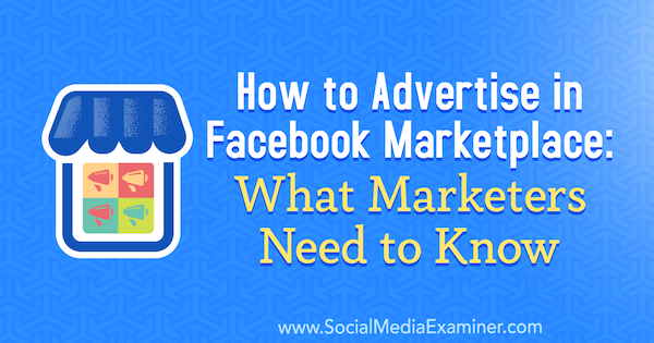 כיצד לפרסם בשוק הפייסבוק: מה משווקים צריכים לדעת על ידי בן הית בבודק המדיה החברתית.