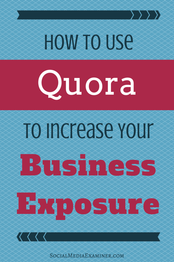 כיצד להשתמש ב- Quora כדי להגדיל את החשיפה העסקית שלך: בוחן מדיה חברתית